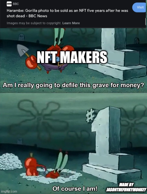 put in discord pls | NFT MAKERS; MADE BY JASONTHEFUNKYMONKEY | image tagged in mr krabs grave | made w/ Imgflip meme maker