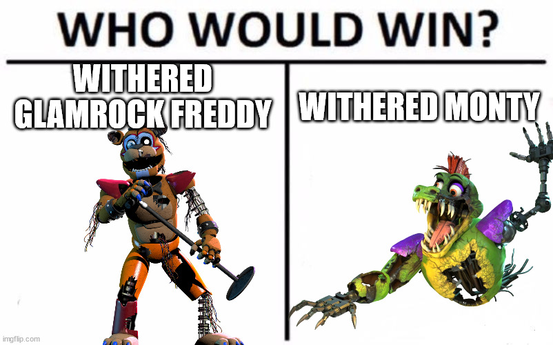 Who Would Win? | WITHERED GLAMROCK FREDDY; WITHERED MONTY | image tagged in memes,who would win | made w/ Imgflip meme maker