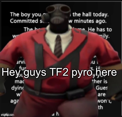 Hey guys TF2 pyro here | made w/ Imgflip meme maker