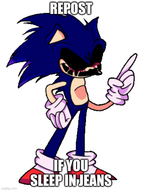 i dont | REPOST; IF YOU SLEEP IN JEANS | made w/ Imgflip meme maker