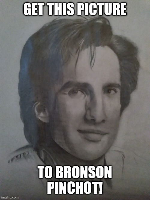 GET THIS TO Bronson Pinchot |  GET THIS PICTURE; TO BRONSON PINCHOT! | image tagged in bronson pinchot drawing,art,like and share,trending,trending now,talent | made w/ Imgflip meme maker