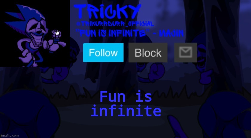 Tricky's Endless template | Fun is; infinite | image tagged in tricky's endless template | made w/ Imgflip meme maker