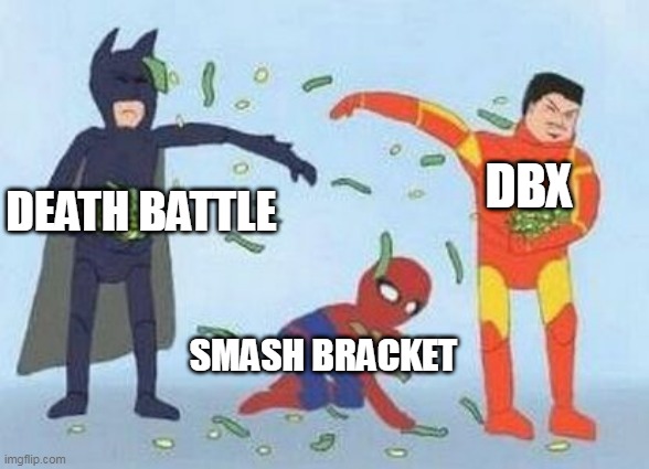 ran out of ideas | DBX; DEATH BATTLE; SMASH BRACKET | image tagged in memes,pathetic spidey,death battle,smash bros,internet,youtube | made w/ Imgflip meme maker