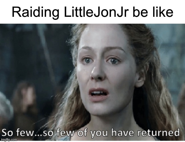 Raiding LittleJonJr be like | made w/ Imgflip meme maker