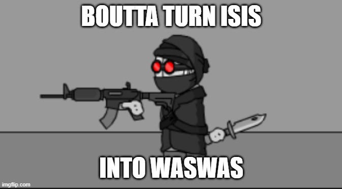 boutta turn isis into waswas | BOUTTA TURN ISIS; INTO WASWAS | image tagged in madness combat | made w/ Imgflip meme maker