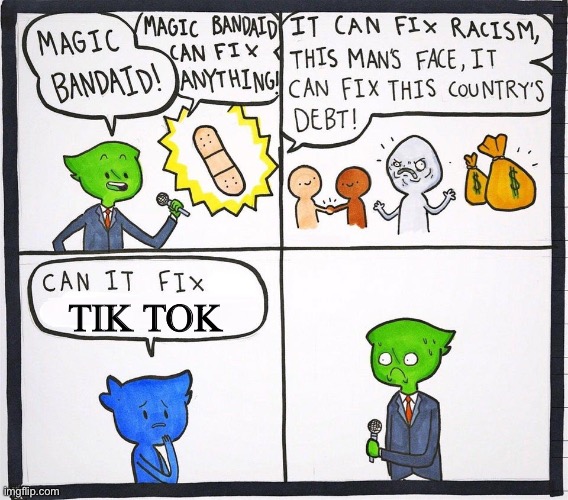 I bet not | TIK TOK | image tagged in magic bandaid,tiktok sucks | made w/ Imgflip meme maker