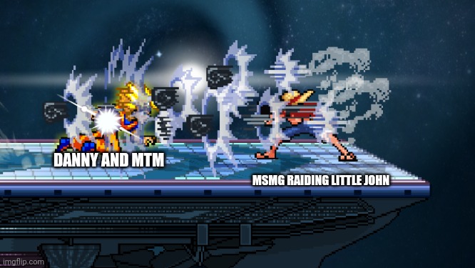 Ignoring the pain | DANNY AND MTM; MSMG RAIDING LITTLE JOHN | image tagged in ssf2 | made w/ Imgflip meme maker