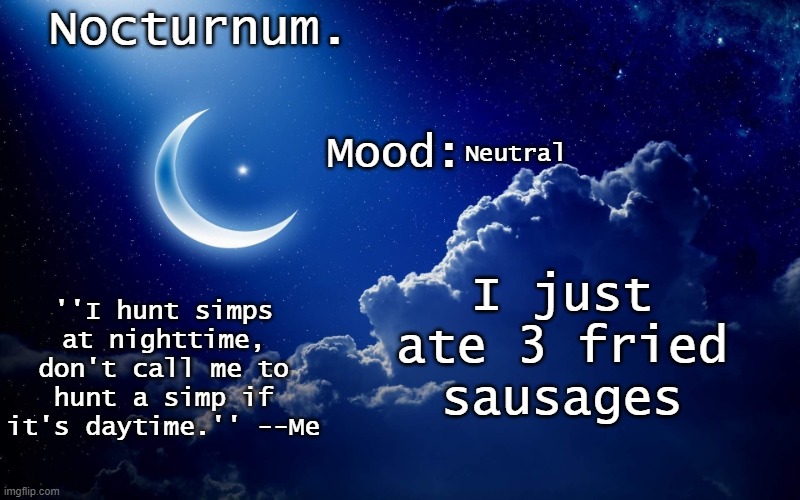 Nocturnum's crescent template | Neutral; I just ate 3 fried sausages | image tagged in nocturnum's crescent template | made w/ Imgflip meme maker