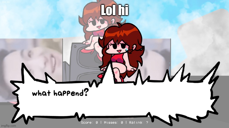 what happend | Lol hi | image tagged in what happend | made w/ Imgflip meme maker