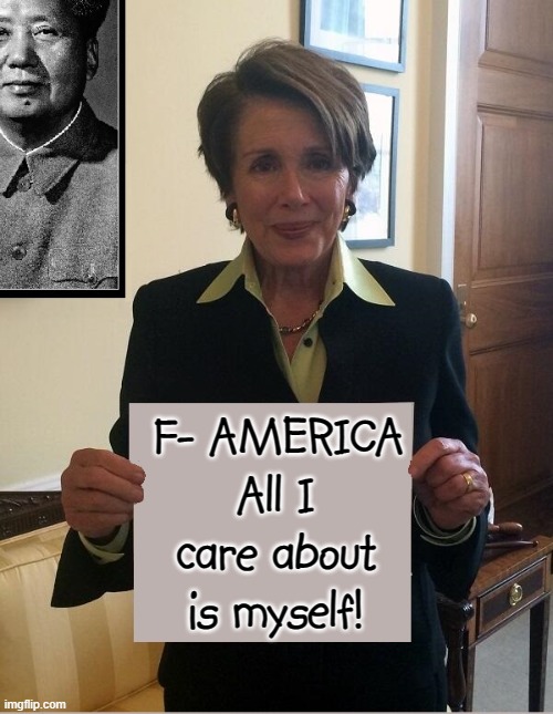 Top 10 Criminals in the DC Swamp: #1 | All I
care about
is myself! F- AMERICA | image tagged in vince vance,nancy pelosi,hates,america,evil,corrupt | made w/ Imgflip meme maker
