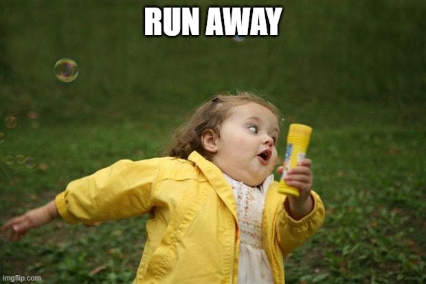 girl running | RUN AWAY | image tagged in girl running | made w/ Imgflip meme maker