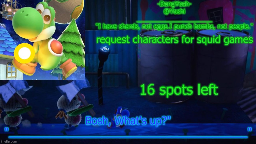 Yoshi_Official Announcement Temp v15 | request characters for squid games; 16 spots left | image tagged in yoshi_official announcement temp v15 | made w/ Imgflip meme maker