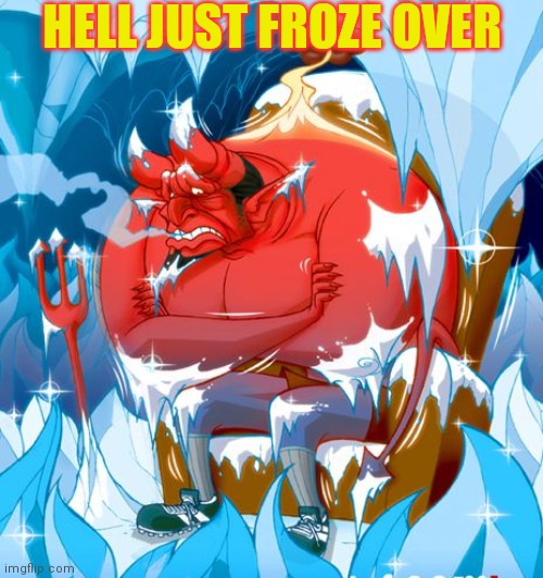 HELL JUST FROZE OVER | made w/ Imgflip meme maker