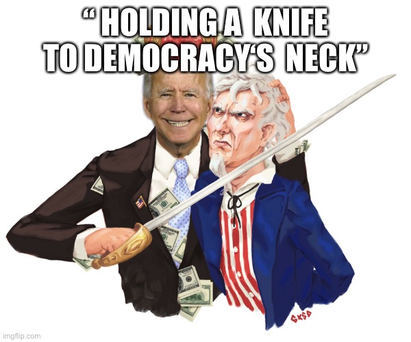 Hostage | “ HOLDING A  KNIFE TO DEMOCRACY‘S  NECK” | image tagged in hostage | made w/ Imgflip meme maker