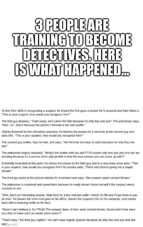 3 PEOPLE ARE TRAINING TO BECOME DETECTIVES. HERE IS WHAT HAPPENED... | image tagged in blank white template | made w/ Imgflip meme maker