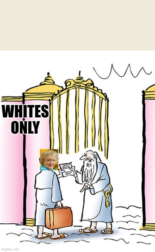 st peter gates of heaven |  WHITES ONLY | image tagged in st peter gates of heaven | made w/ Imgflip meme maker