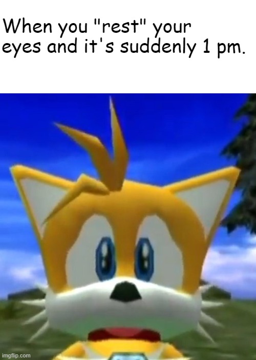 Slept in |  When you "rest" your eyes and it's suddenly 1 pm. | image tagged in dreamcast tails,tails,dreamcast,sleeping in,slept in,fox | made w/ Imgflip meme maker