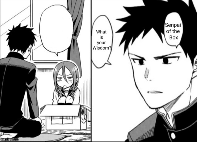 Senpai of the box what is your wisdom | image tagged in anime,manga | made w/ Imgflip meme maker