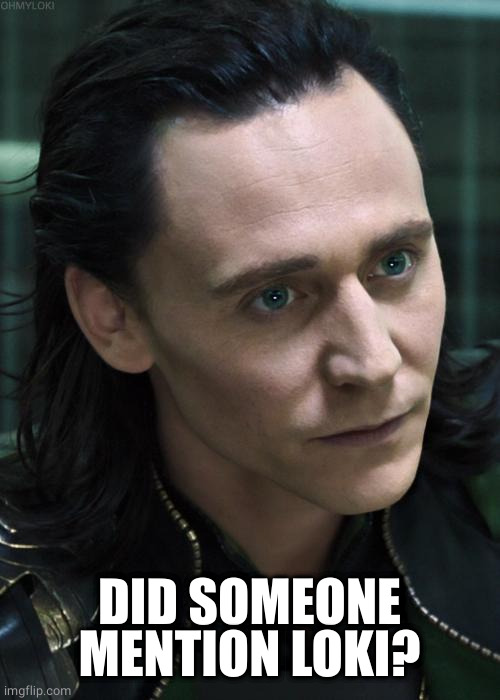 Nice Guy Loki Meme | DID SOMEONE MENTION LOKI? | image tagged in memes,nice guy loki | made w/ Imgflip meme maker