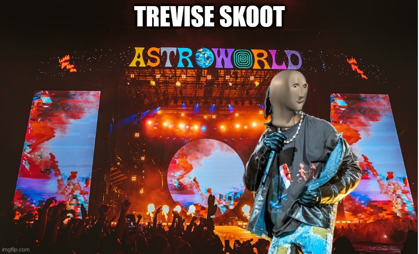 travis stonks | TREVISE SKOOT | image tagged in travis scott,oh wow are you actually reading these tags | made w/ Imgflip meme maker