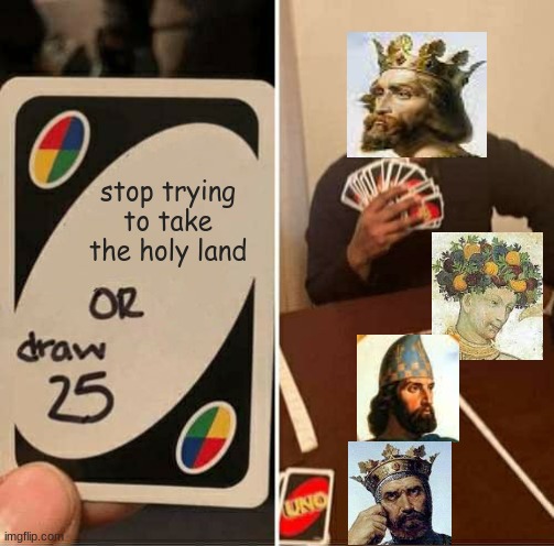 UNO Draw 25 Cards Meme | stop trying to take the holy land | image tagged in memes,uno draw 25 cards | made w/ Imgflip meme maker