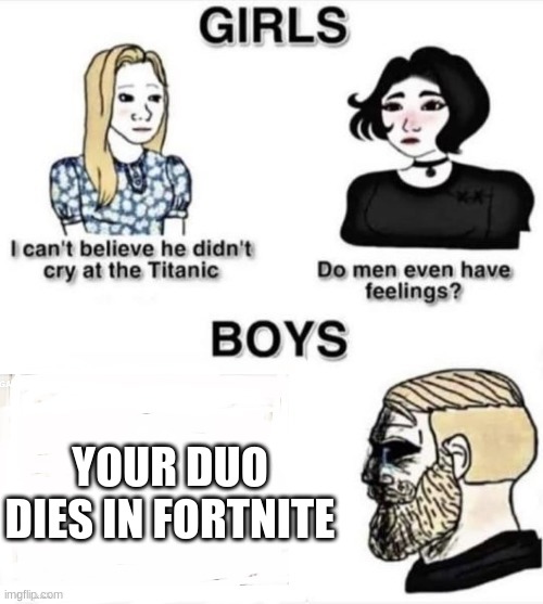 #LifeInFortnite | YOUR DUO DIES IN FORTNITE | image tagged in do boys even have feelings | made w/ Imgflip meme maker