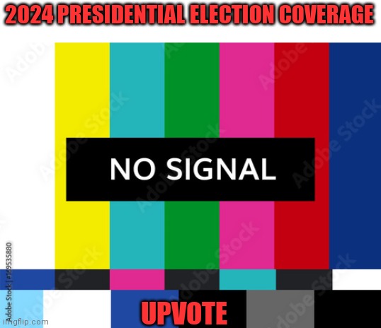 2024 PRESIDENTIAL ELECTION COVERAGE UPVOTE | made w/ Imgflip meme maker