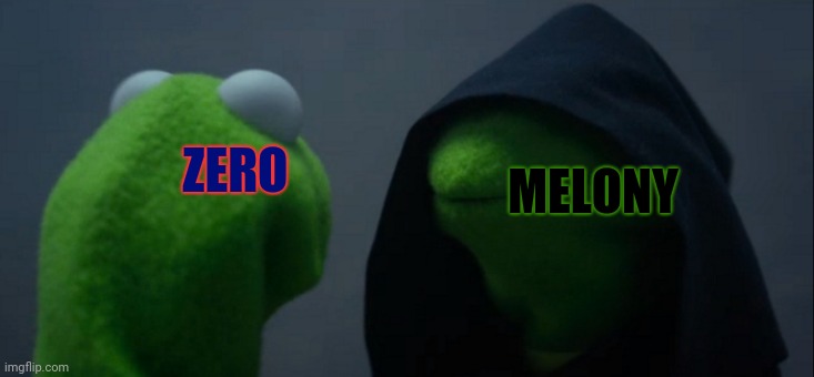 How everyone sees a battle of melony vs zero ( in reddit ) | MELONY; ZERO | image tagged in memes,evil kermit,smg4 | made w/ Imgflip meme maker