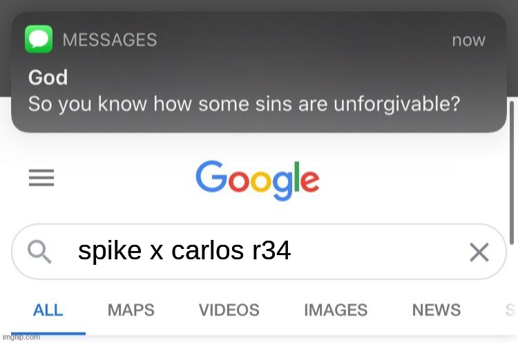 So you know how some sins are unforgivable? | spike x carlos r34 | image tagged in so you know how some sins are unforgivable | made w/ Imgflip meme maker