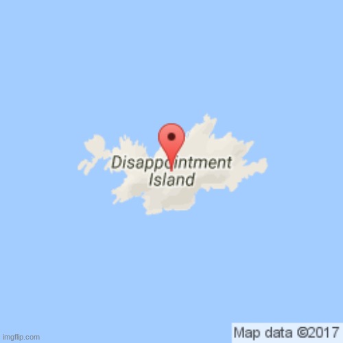 Dissappointment Island | image tagged in dissappointment island | made w/ Imgflip meme maker