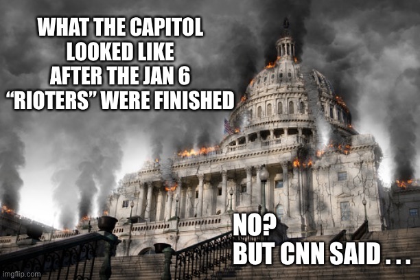 60 year olds let into the capitol BY the capitol police to take selfies and then leave | WHAT THE CAPITOL LOOKED LIKE AFTER THE JAN 6 “RIOTERS” WERE FINISHED; NO?
BUT CNN SAID . . . | image tagged in jan 6,capitol riot,liberal lies | made w/ Imgflip meme maker
