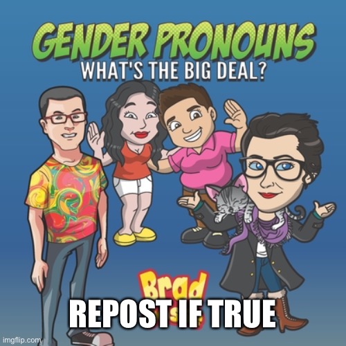 REPOST IF TRUE | made w/ Imgflip meme maker