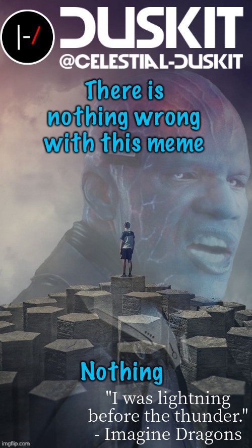 ?️s you can see, nothing is wrong | There is nothing wrong with this meme; Nothing | image tagged in duskit s night visions ft electro temp thx foxy | made w/ Imgflip meme maker
