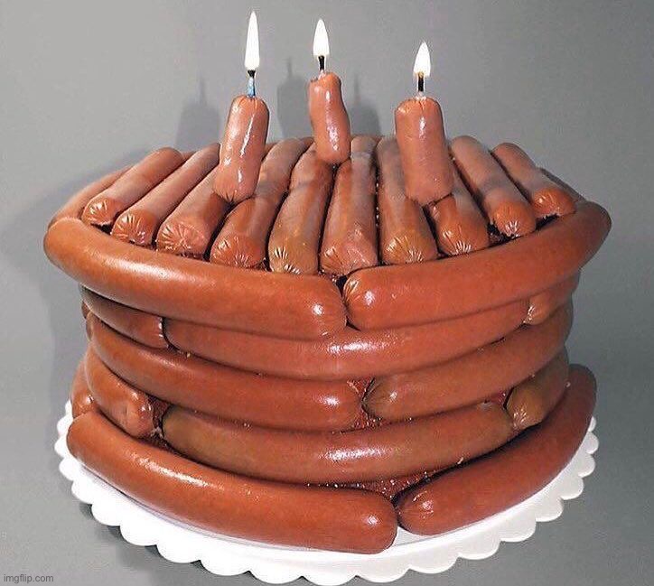 Sausage cake…ewww | image tagged in memes,funny,cursed image | made w/ Imgflip meme maker