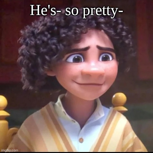 He's- so pretty- | made w/ Imgflip meme maker