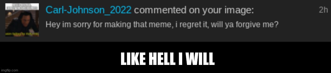 Like hell I will | LIKE HELL I WILL | image tagged in lmao | made w/ Imgflip meme maker