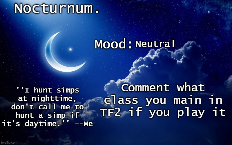 Nocturnum's crescent template | Neutral; Comment what class you main in TF2 if you play it | image tagged in nocturnum's crescent template | made w/ Imgflip meme maker