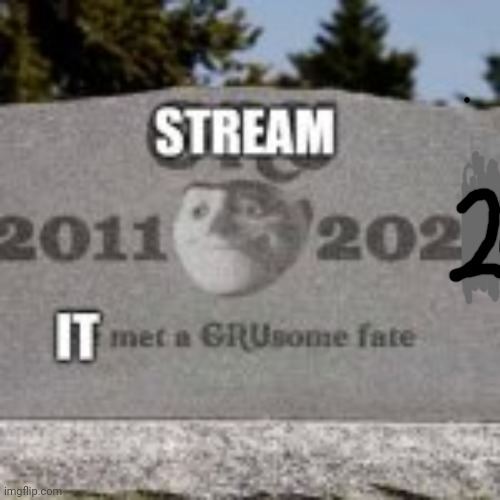stream dead | image tagged in stream dead | made w/ Imgflip meme maker