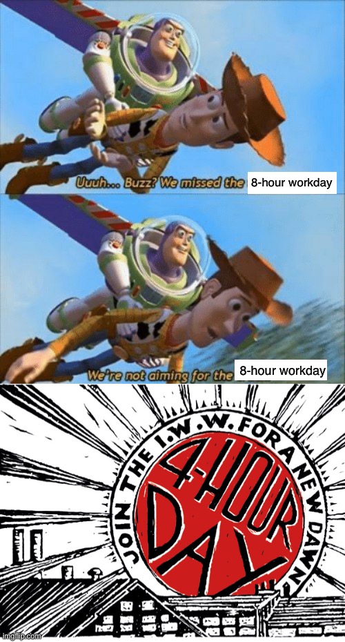 Abolish the wage system! | 8-hour workday; 8-hour workday | image tagged in we're not aiming for the truck,iww,capitalism,socialism,anarchism,work | made w/ Imgflip meme maker