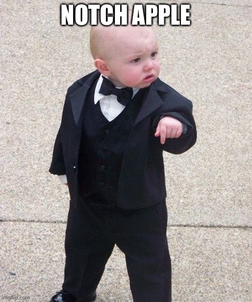 Baby Godfather Meme | NOTCH APPLE | image tagged in memes,baby godfather | made w/ Imgflip meme maker