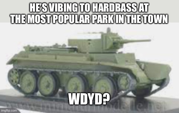 Brietro is a BT-7 with a Slavic  personality and loves vodka | HE’S VIBING TO HARDBASS AT THE MOST POPULAR PARK IN THE TOWN; WDYD? | made w/ Imgflip meme maker
