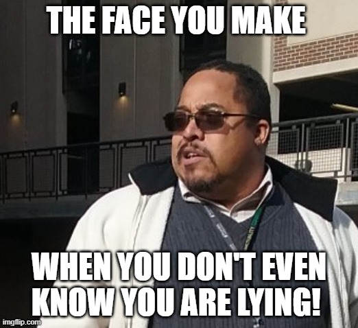 Matthew Thompson | THE FACE YOU MAKE; WHEN YOU DON'T EVEN KNOW YOU ARE LYING! | image tagged in matthew thompson,reynolds community college,idiot,liar,funny,truth | made w/ Imgflip meme maker