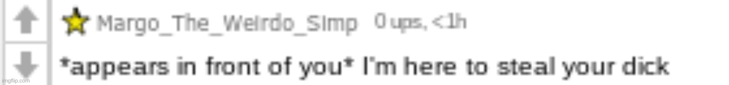 im here to steal your dick | image tagged in im here to steal your dick | made w/ Imgflip meme maker