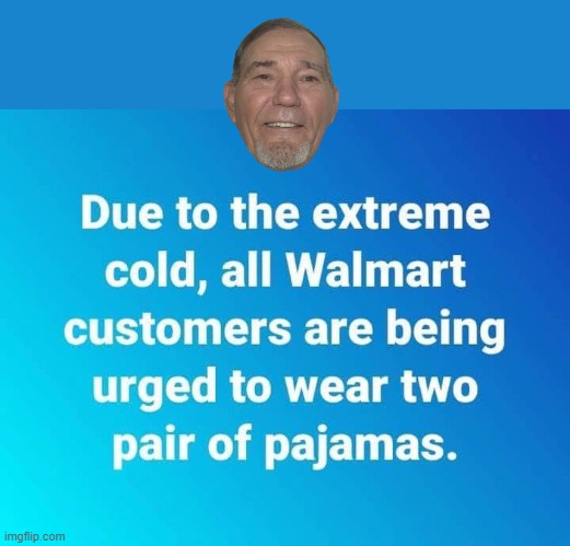 Be safe in the cold! | image tagged in pj's,walmart | made w/ Imgflip meme maker