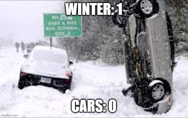 WINTER WINS THIS ROUND | WINTER: 1; CARS: 0 | image tagged in cars,snow,winter | made w/ Imgflip meme maker