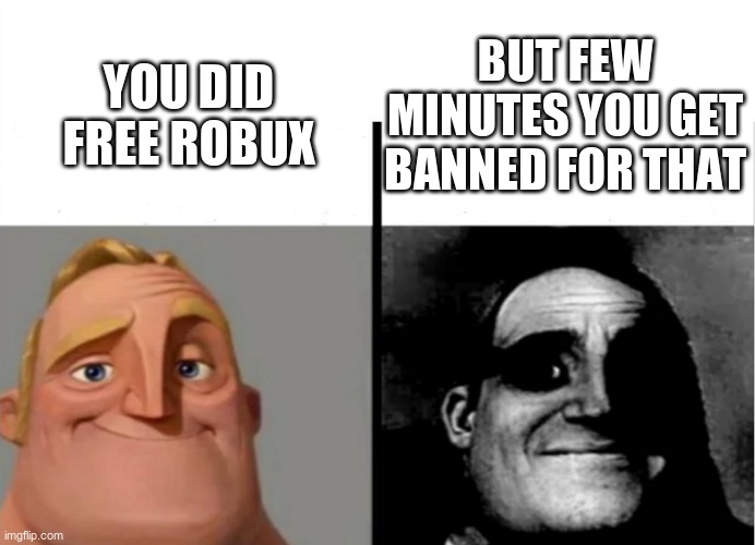 Teacher's Copy | BUT FEW MINUTES YOU GET BANNED FOR THAT; YOU DID FREE ROBUX | image tagged in teacher's copy | made w/ Imgflip meme maker
