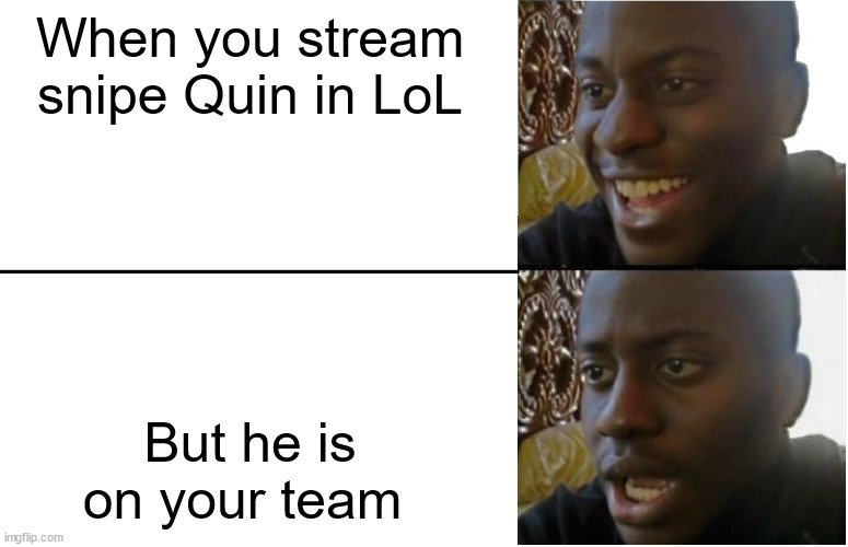 Disappointed Black Guy | When you stream snipe Quin in LoL; But he is on your team | image tagged in disappointed black guy,quin69 | made w/ Imgflip meme maker