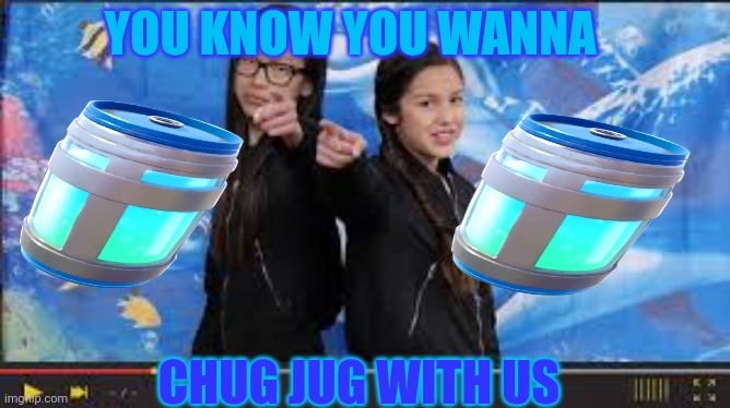 Just cause y not also this is my first meme of mine that was decent fortnite sucks aswell | YOU KNOW YOU WANNA; CHUG JUG WITH US | image tagged in bizaardvaark | made w/ Imgflip meme maker