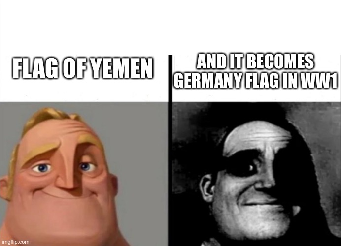 Teachers Copy | AND IT BECOMES GERMANY FLAG IN WW1; FLAG OF YEMEN | image tagged in teachers copy | made w/ Imgflip meme maker