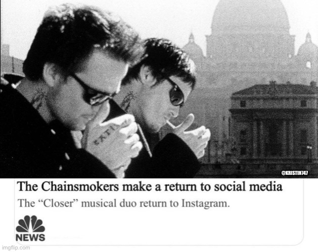 Chainsmokers | @KRISTIN747 | image tagged in boondock saints | made w/ Imgflip meme maker